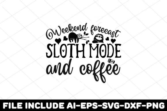 Weekend Forecast Sloth Mode Coffee: Crafts & Graphics